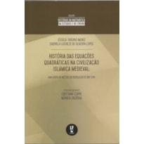 HISTÓRIA DAS EQUAÇÕES QUADRÁTICAS NA CIVILIZAÇÃO ISLÂMICA MEDIEVAL: UMA VISITA AO MÉTODO DA RESOLUÇÃO DE IBN TURK