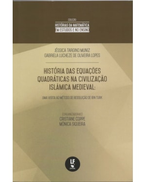 HISTÓRIA DAS EQUAÇÕES QUADRÁTICAS NA CIVILIZAÇÃO ISLÂMICA MEDIEVAL: UMA VISITA AO MÉTODO DA RESOLUÇÃO DE IBN TURK