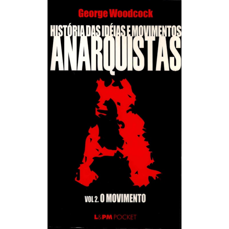 História das ideias e movimentos anarquistas - vol. II - o movimento