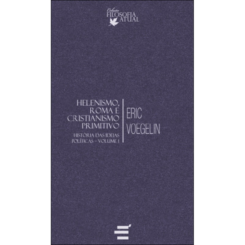 HISTÓRIA DAS IDEIAS POLÍTICAS - VOL. I - HELENISMO, ROMA E CRISTIANISMO PRIMITIVO