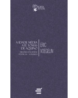 HISTÓRIA DAS IDEIAS POLÍTICAS - VOLUME II - IDADE MÉDIA ATÉ TOMÁS DE AQUINO, A