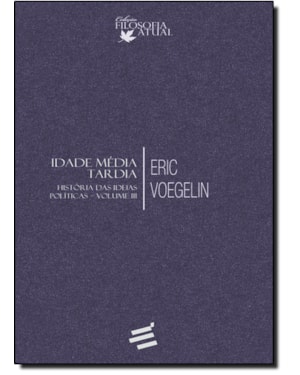 HISTÓRIA DAS IDEIAS POLÍTICAS - VOLUME III - IDADE MÉDIA TARDIA