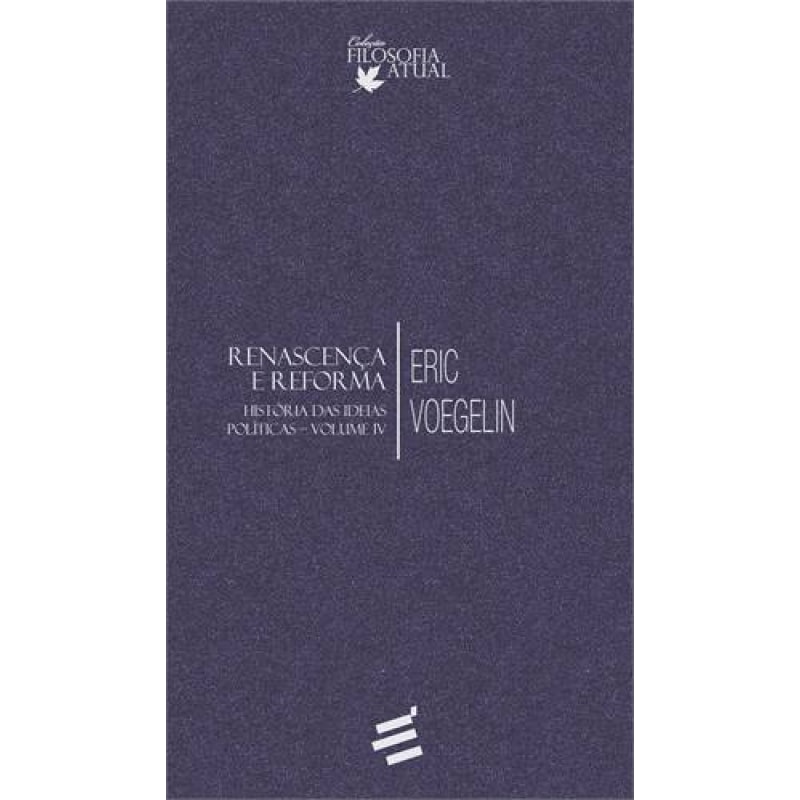 HISTÓRIA DAS IDEIAS POLÍTICAS - VOLUME IV - RENASCENÇA E REFORMA