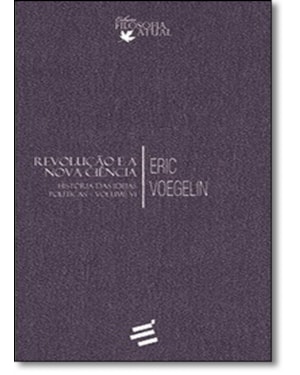 HISTÓRIA DAS IDEIAS POLÍTICAS - VOLUME VI - REVOLUÇÃO E A NOVA CIÊNCIA