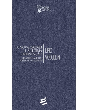 HISTÓRIA DAS IDEIAS POLÍTICAS - VOLUME VII - A NOVA ORDEM E A ÚLTIMA ORIENTAÇÃO