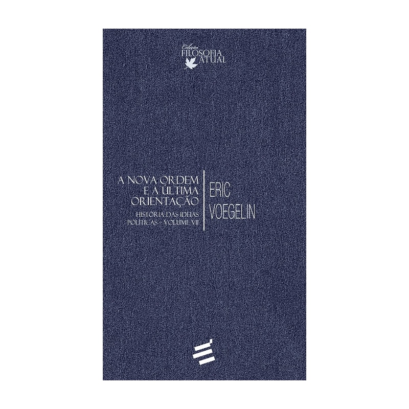 HISTÓRIA DAS IDEIAS POLÍTICAS - VOLUME VII - A NOVA ORDEM E A ÚLTIMA ORIENTAÇÃO