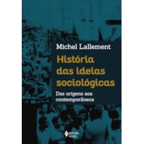 HISTÓRIA DAS IDEIAS SOCIOLÓGICAS: DAS ORIGENS AOS CONTEMPORÂNEOS