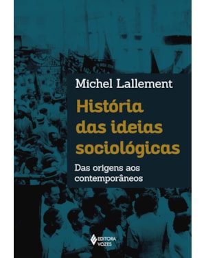 HISTÓRIA DAS IDEIAS SOCIOLÓGICAS: DAS ORIGENS AOS CONTEMPORÂNEOS