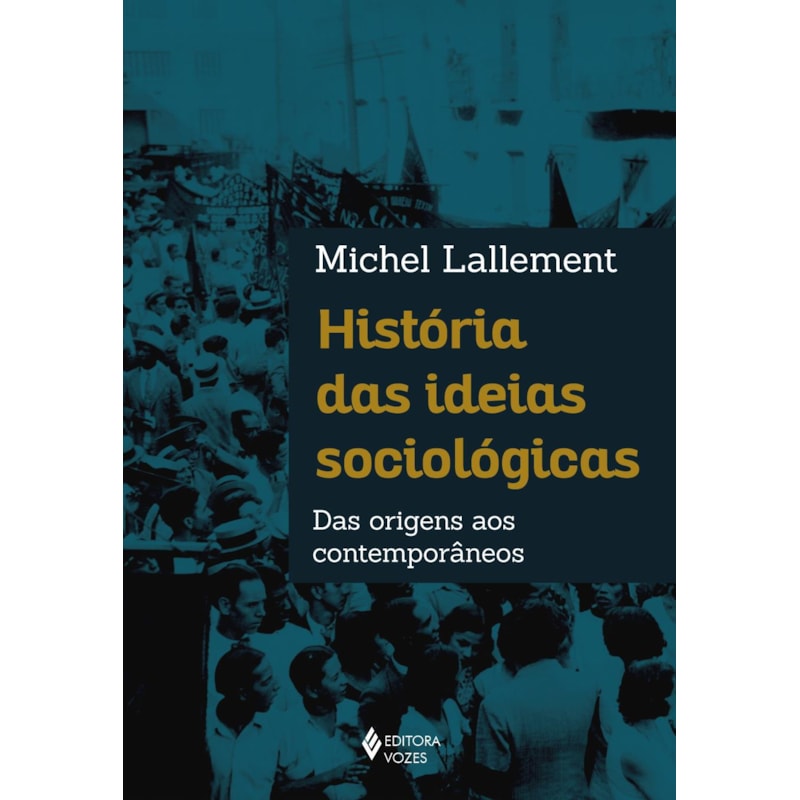 HISTÓRIA DAS IDEIAS SOCIOLÓGICAS: DAS ORIGENS AOS CONTEMPORÂNEOS