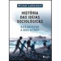 HISTÓRIA DAS IDEIAS SOCIOLÓGICAS VOL. 1