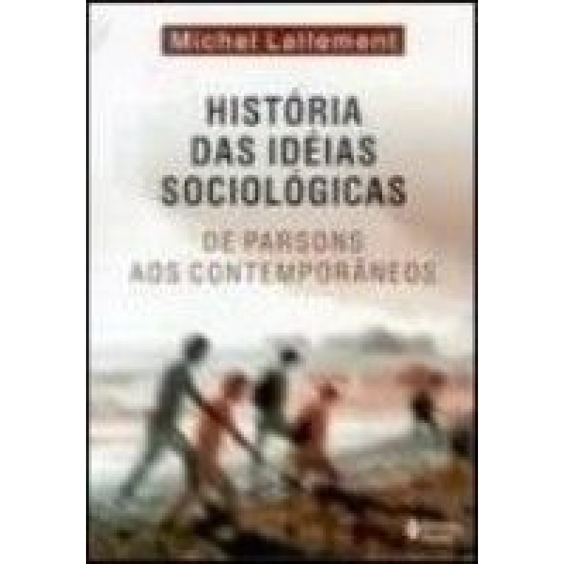 HISTÓRIA DAS IDEIAS SOCIOLÓGICAS VOL. II