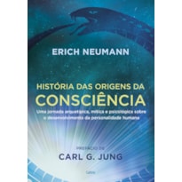 História das origens da consciência: uma jornada arquetípica, mítica e psicológica sobre o desenvolvimento da personalidade humana