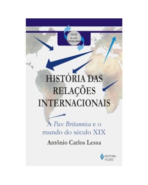HISTORIA DAS RELAÇÕES INTERNACIONAIS I - A PAX BRITANNICA E O MUNDO DO SÉCULO XIX
