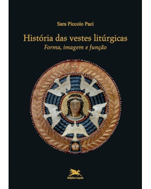 HISTÓRIA DAS VESTES LITÚRGICAS: FORMA, IMAGEM E FUNÇÃO