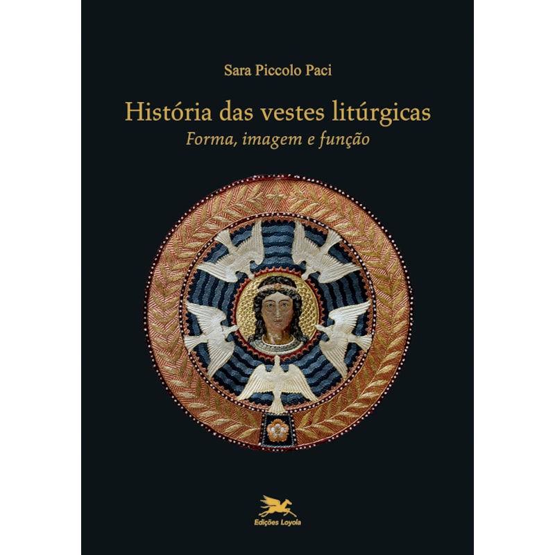 HISTÓRIA DAS VESTES LITÚRGICAS - FORMA, IMAGEM E FUNÇÃO