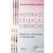 HISTORIA DE CRIANCAS E INFANCIAS - REGISTROS, NARRATIVA E VIDA PRIVADA