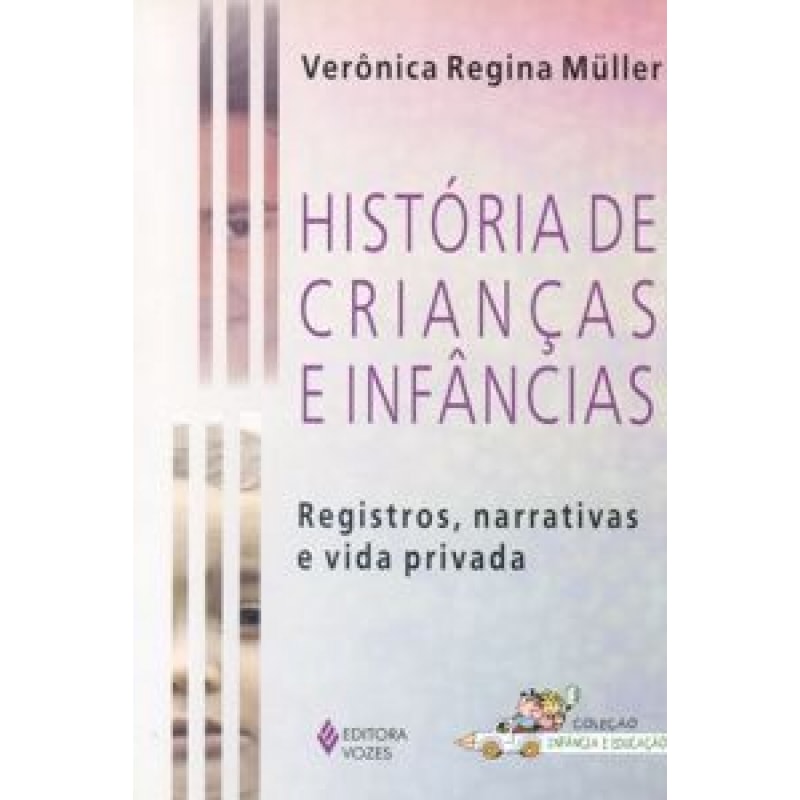 HISTORIA DE CRIANCAS E INFANCIAS - REGISTROS, NARRATIVA E VIDA PRIVADA