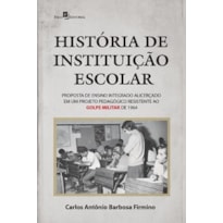 História de instituição escolar: proposta de ensino integrado alicerçado em um projeto pedagógico resistente ao golpe militar de 1964