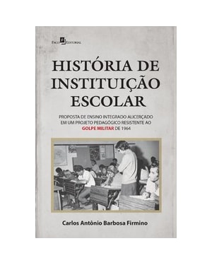 História de instituição escolar: proposta de ensino integrado alicerçado em um projeto pedagógico resistente ao golpe militar de 1964