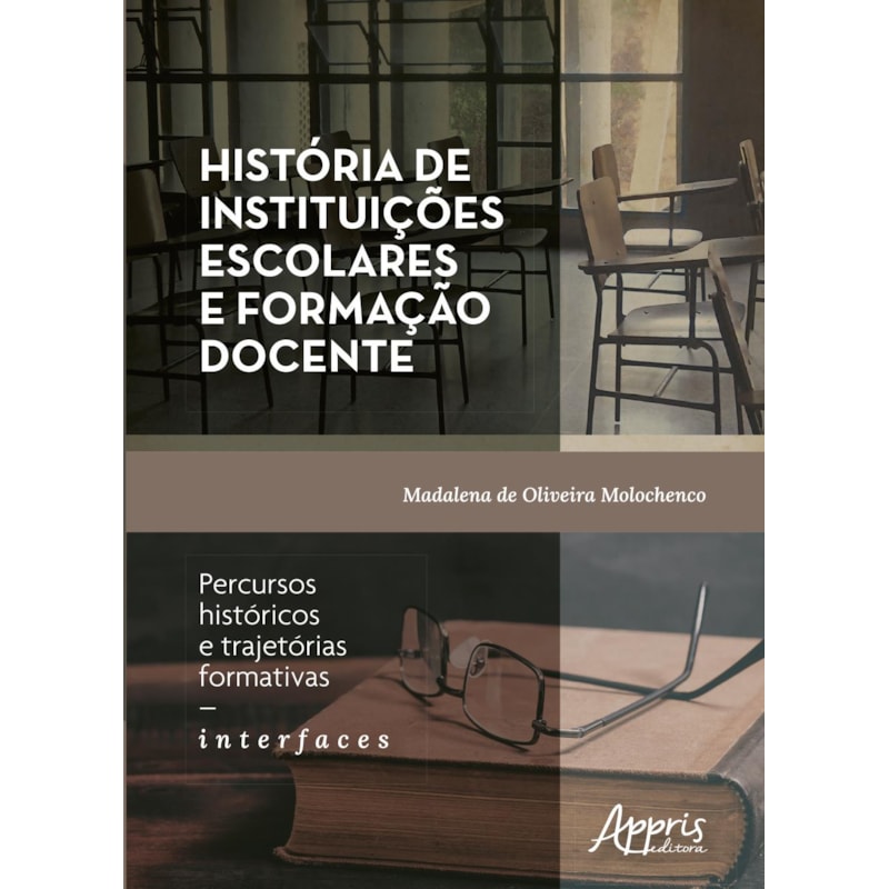 HISTÓRIA DE INSTITUIÇÕES ESCOLARES E FORMAÇÃO DOCENTE: PERCURSOS HISTÓRICOS E TRAJETÓRIAS FORMATIVAS - INTERFACES