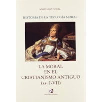 HISTORIA DE LA TEOLOGIA MORAL II - MORAL EN EL CRISTIANISMO ANTIGUO II