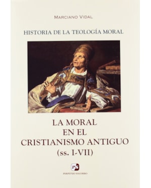 HISTORIA DE LA TEOLOGIA MORAL II - MORAL EN EL CRISTIANISMO ANTIGUO II