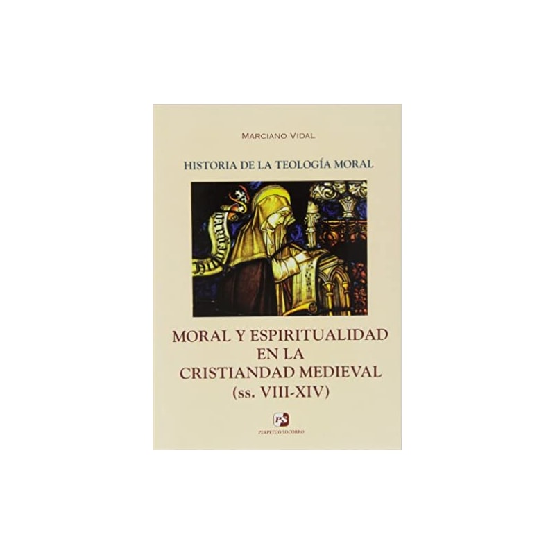 HISTORIA DE LA TEOLOGIA MORAL III - MORAL Y ESPIRITUALIDAD EN LA CRISTIANDA