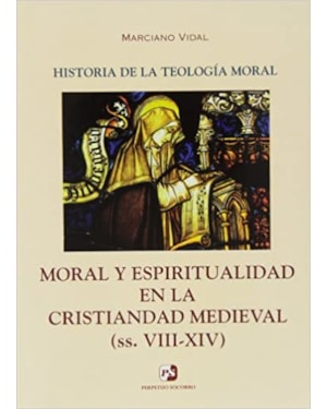 HISTORIA DE LA TEOLOGIA MORAL III - MORAL Y ESPIRITUALIDAD EN LA CRISTIANDA