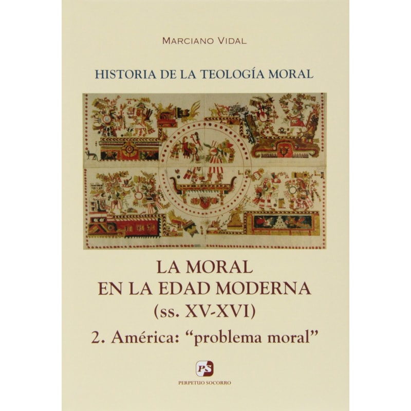 HISTORIA DE LA TEOLOGIA MORAL IV/2 - MORAL EN LA EDAD MODERNA - 1ª