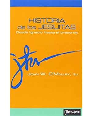 HISTORIA DE LOS JESUITAS - DESDE IGNACIO HASTA EL PRESENTE