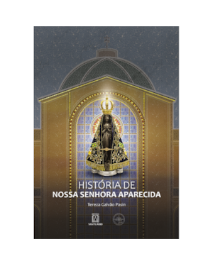 HISTÓRIA DE NOSSA SENHORA APARECIDA