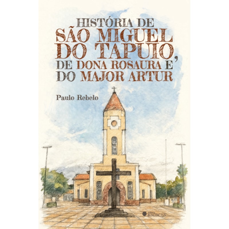 HISTÓRIA DE SÃO MIGUEL DO TAPUIO, DE DONA ROSAURA E DO MAJOR ARTUR