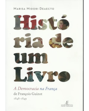 HISTÓRIA DE UM LIVRO: A DEMOCRACIA NA FRANÇA, DE FRANÇOIS GUIZOT (1848-1849)