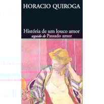 História de um louco amor seguido de passado amor