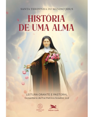 História de uma alma - leitura orante e pastoral: Leitura orante e pastoral