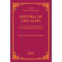HISTÓRIA DE UMA ALMA: MANUSCRITOS AUTOBIOGRÁFICOS