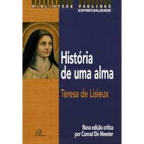 HISTÓRIA DE UMA ALMA - TERESA DE LISIEUX: NOVA EDIÇÃO CRÍTICA POR CONRAD DE MEESTER