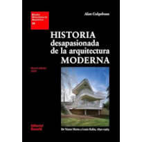 Historia desapasionada de la arquitectura moderna: de victor horta a louis kahn, 1890-1965