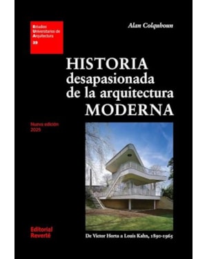 Historia desapasionada de la arquitectura moderna: de victor horta a louis kahn, 1890-1965