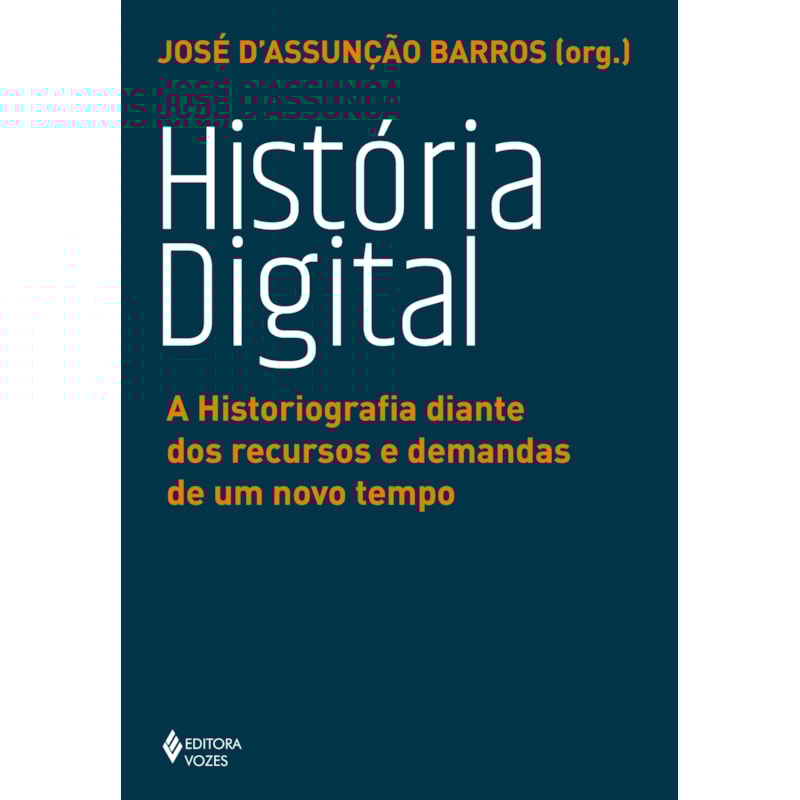 HISTÓRIA DIGITAL: A HISTORIOGRAFIA DIANTE DOS RECURSOS E DEMANDAS DE UM NOVO TEMPO
