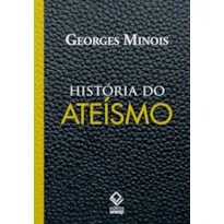 HISTÓRIA DO ATEÍSMO - OS DESCRENTES DO MUNDO OCIDENTAL, DAS ORIGENS AOS NOSSOS DIAS