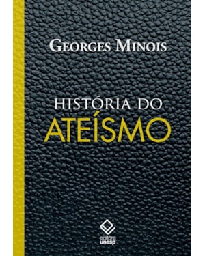 HISTÓRIA DO ATEÍSMO: OS DESCRENTES DO MUNDO OCIDENTAL, DAS ORIGENS AOS NOSSOS DIAS