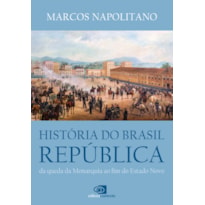 HISTÓRIA DO BRASIL REPÚBLICA - DA QUEDA DA MONARQUIA AO FIM DO ESTADO NOVO