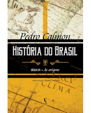 HISTÓRIA DO BRASIL: SÉCULO XVI - AS ORIGENS (VOL. I)