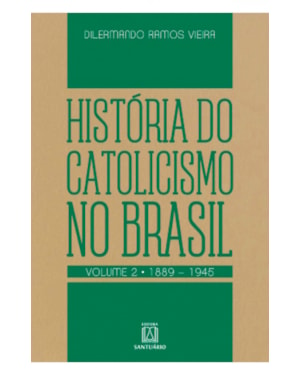 HISTÓRIA DO CATOLICISMO NO BRASIL, VOL.2