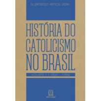 HISTÓRIA DO CATOLICISMO NO BRASIL - VOLUME 1