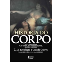 HISTORIA DO CORPO - VOL. 2: DA REVOLUÇÃO À GRANDE GUERRA