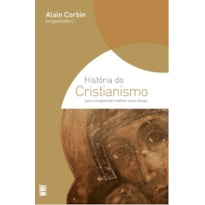 HISTÓRIA DO CRISTIANISMO: PARA COMPREENDER MELHOR NOSSO TEMPO
