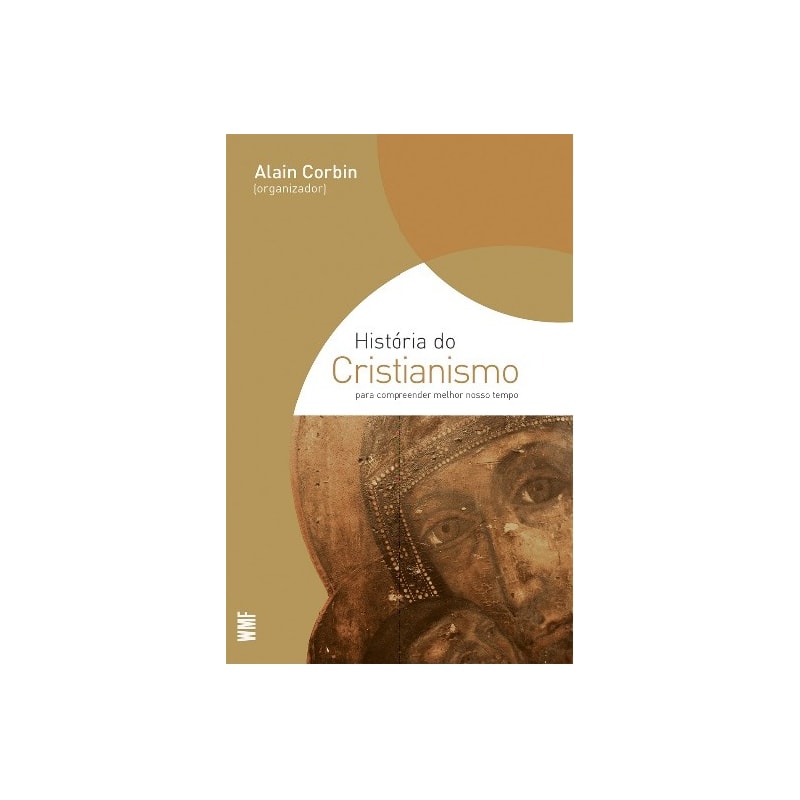 HISTÓRIA DO CRISTIANISMO: PARA COMPREENDER MELHOR NOSSO TEMPO