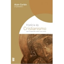 HISTÓRIA DO CRISTIANISMO: PARA COMPREENDER MELHOR O NOSSO TEMPO